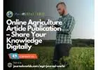 Online Agriculture Article Publication – Share Your Knowledge Digitally