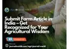 Submit Farm Article in India – Get Recognized for Your Agricultural Wisdom