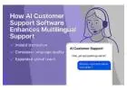 How AI Customer Support Software Enhances Multilingual Support