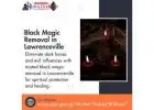 Break Free from Negativity with Black Magic Removal in Lawrenceville