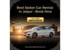Sedan Car Rental Jaipur – Perfect for Family & Business Travel