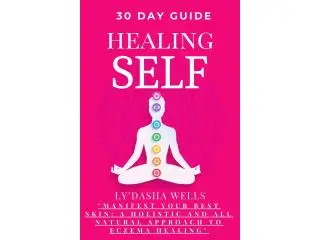 30-Day Self-Healing Guide: Manifest Your Best Skin - A Holistic Approach to Natural Eczema Healing 30-Day Self-Healing Guide: Manifest Your Best Skin - A Holistic Approach to Natural Eczema Healing