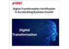 The Power of Digital Transformation Certification in Accelerating Business Growth