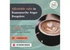 Affordable cafes in Ramamurthy Nagar Bangalore