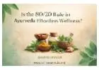 80/20 Rule in Ayurveda: Effortless Wellness Through Balance
