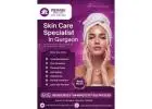 Skin Care Specialist in Gurgaon – Summer Skin Treatment Expert