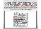 OFFLINE ADVERTISING FOR YOUR ONLINE OFFERS! Explore Your Business Fast!