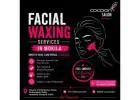 Facial Waxing Services in Mokila | 8883339150 | Cocoon Salon