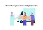Offer Fast Prescription Deliveries with Digital Innovation