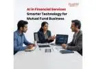 AI in Financial Services: Smarter Technology for Mutual Fund Business -