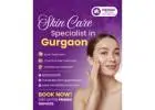 When Should You Visit a Skin Care Specialist in Gurgaon?