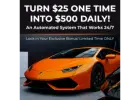 Just $25, you can plug into a proven, automated system designed to help you earn up to $500 a day