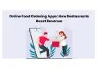 Online Food Ordering Apps: How Restaurants Boost Revenue