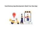 Food Delivery App Development | Build Your Own App