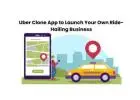 Uber Clone App to Launch Your Own Ride-Hailing Business